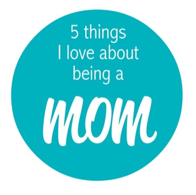 5 Things I LOVE About Being A Mom