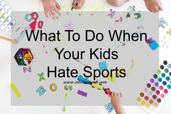 What To Do When Your Kids Hate Sports